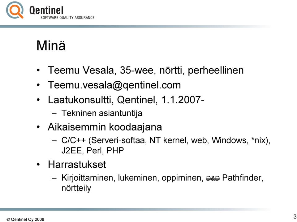 1.2007- Tekninen asiantuntija Aikaisemmin koodaajana C/C++ (Serveri-softaa,