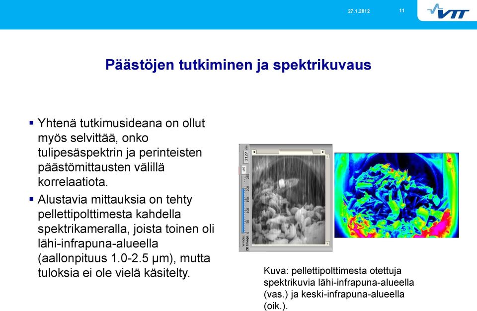 Alustavia mittauksia on tehty pellettipolttimesta kahdella spektrikameralla, joista toinen oli