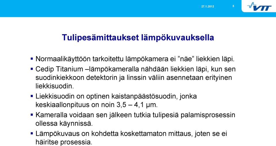 erityinen liekkisuodin. Liekkisuodin on optinen kaistanpäästösuodin, jonka keskiaallonpituus on noin 3,5 4,1 µm.