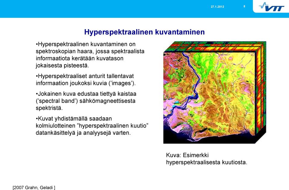 Jokainen kuva edustaa tiettyä kaistaa ( spectral band ) sähkömagneettisesta spektristä.