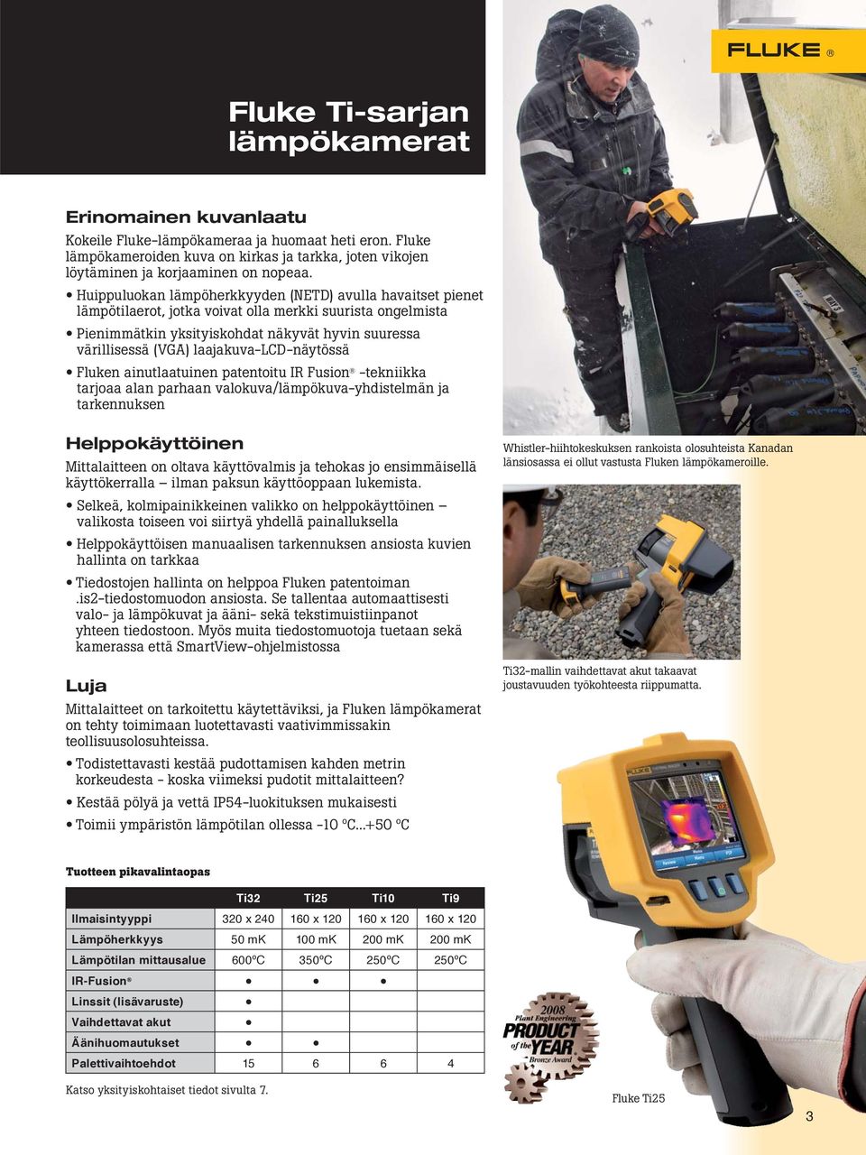 laajakuva-lcd-näytössä Fluken ainutlaatuinen patentoitu IR Fusion -tekniikka tarjoaa alan parhaan valokuva/lämpökuva-yhdistelmän ja tarkennuksen Helppokäyttöinen Mittalaitteen on oltava käyttövalmis