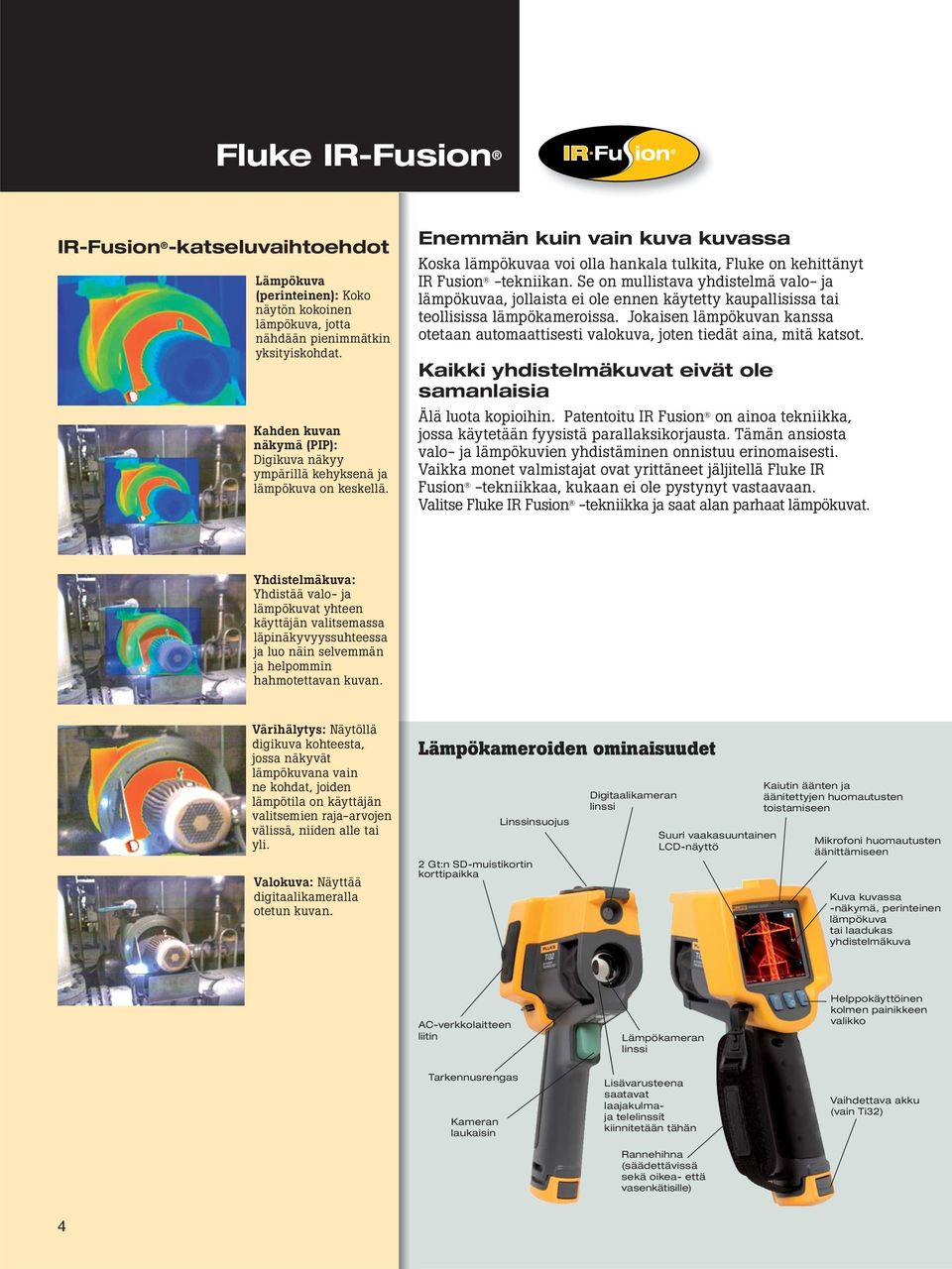 Enemmän kuin vain kuva kuvassa Koska lämpökuvaa voi olla hankala tulkita, Fluke on kehittänyt IR Fusion -tekniikan.