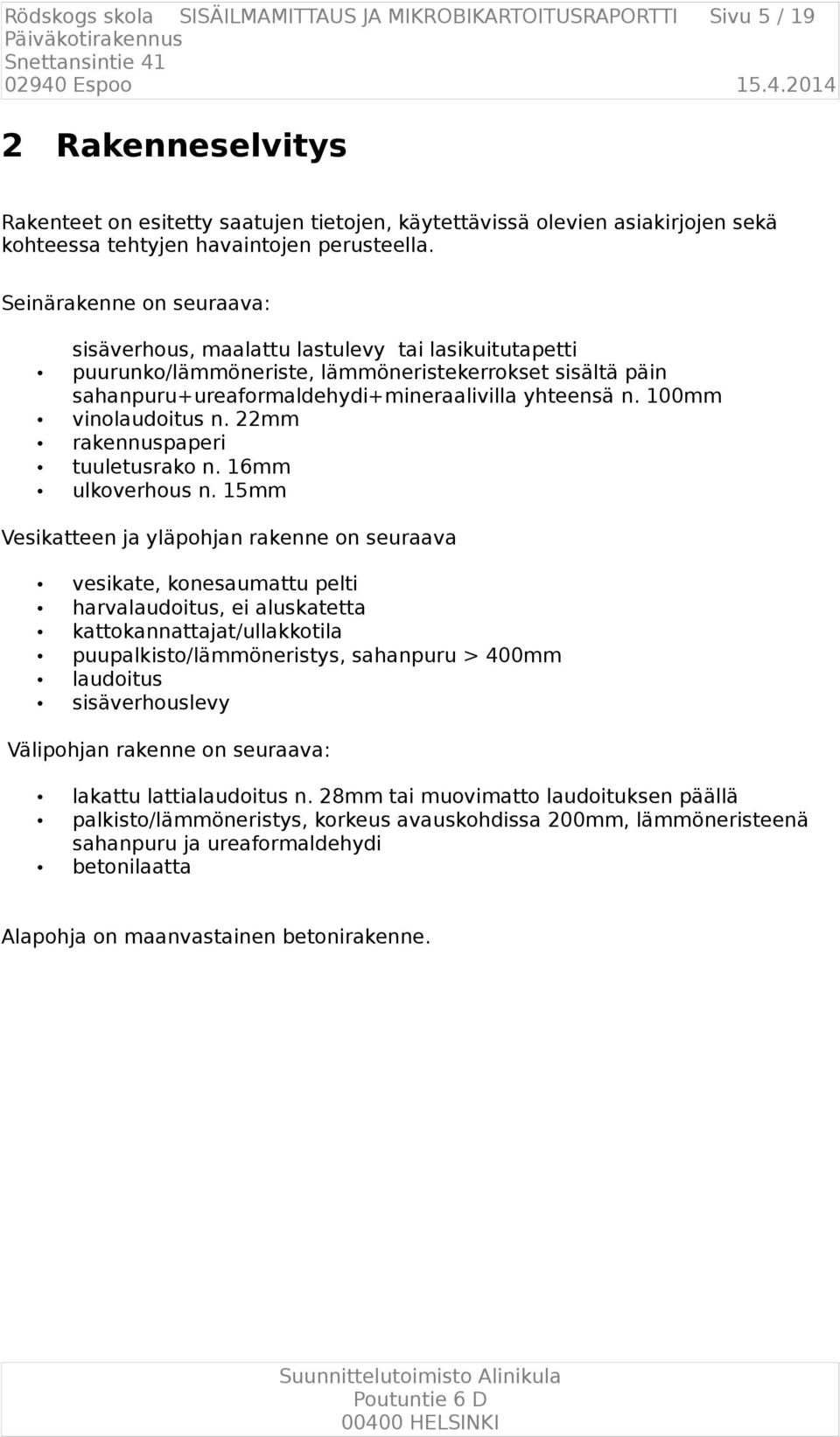 100mm vinolaudoitus n. 22mm rakennuspaperi tuuletusrako n. 16mm ulkoverhous n.