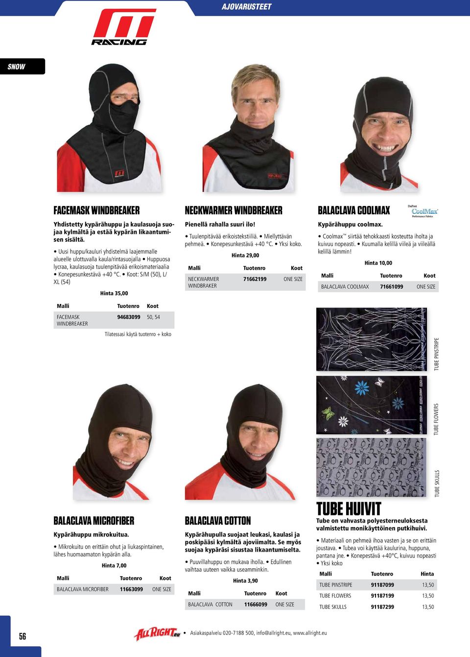 Koot: S/M (50), L/ XL (54) Hinta 35,00 NECKWARMER WINDBREAKER Pienellä rahalla suuri ilo! Tuulenpitävää erikoistekstiiliä. Miellyttävän pehmeä. Konepesunkestävä +40 C. Yksi koko.