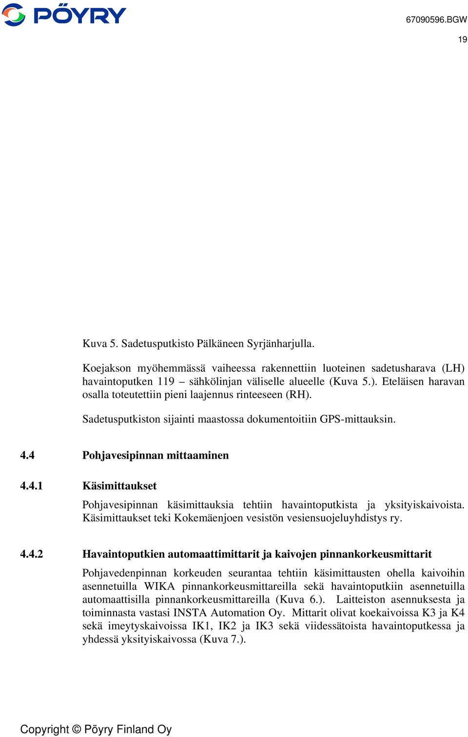 Käsimittaukset teki Kokemäenjoen vesistön vesiensuojeluyhdistys ry. 4.