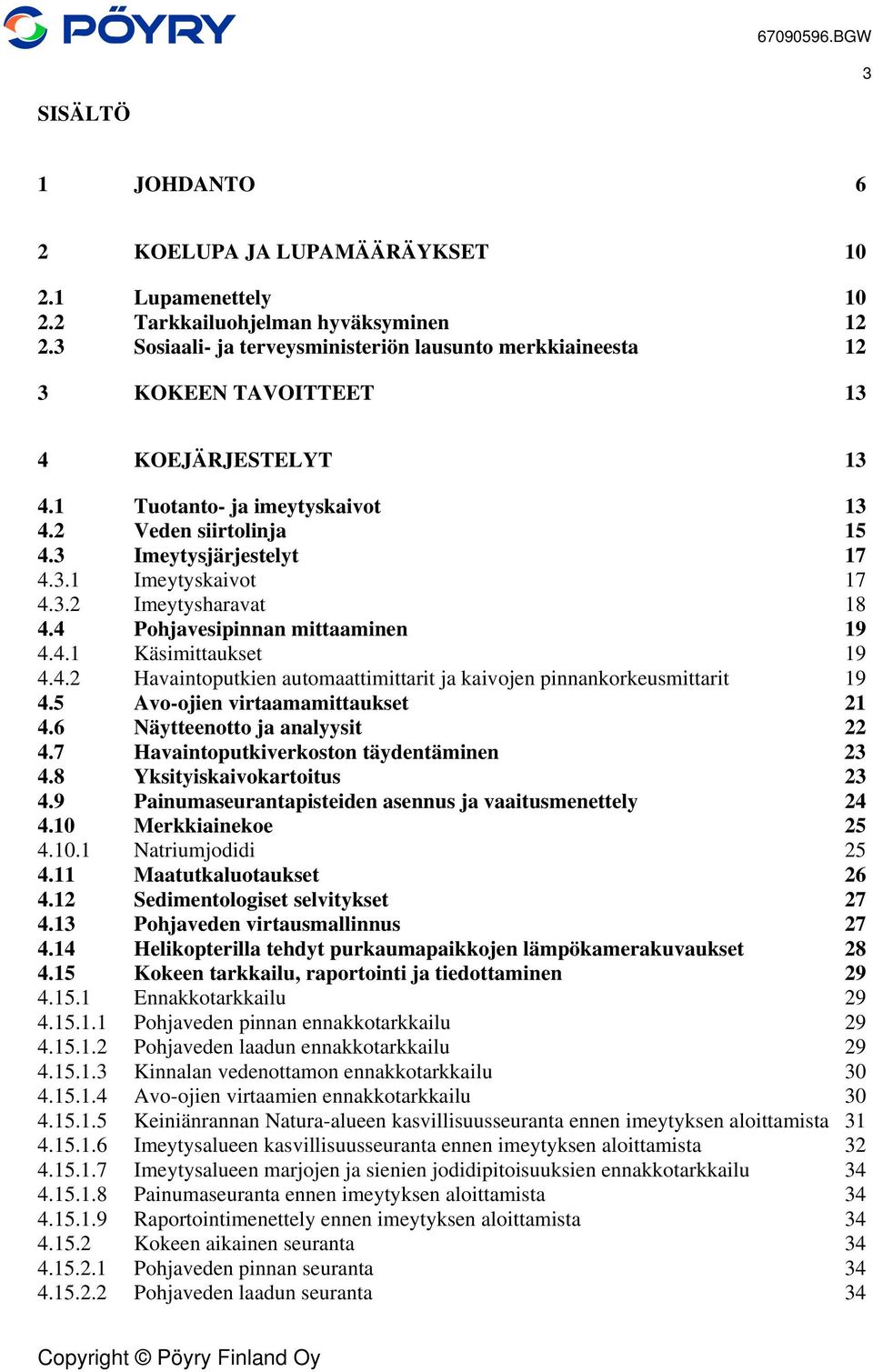 3.2 Imeytysharavat 18 4.4 Pohjavesipinnan mittaaminen 19 4.4.1 Käsimittaukset 19 4.4.2 Havaintoputkien automaattimittarit ja kaivojen pinnankorkeusmittarit 19 4.5 Avo-ojien virtaamamittaukset 21 4.