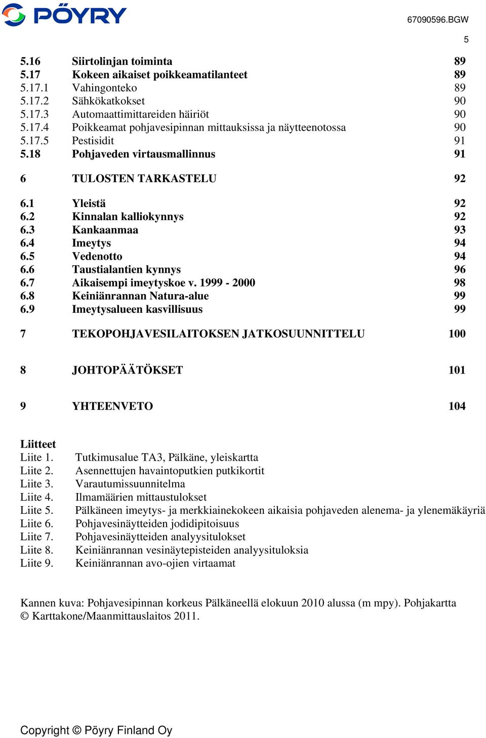 6 Taustialantien kynnys 96 6.7 Aikaisempi imeytyskoe v. 1999-2000 98 6.8 Keiniänrannan Natura-alue 99 6.