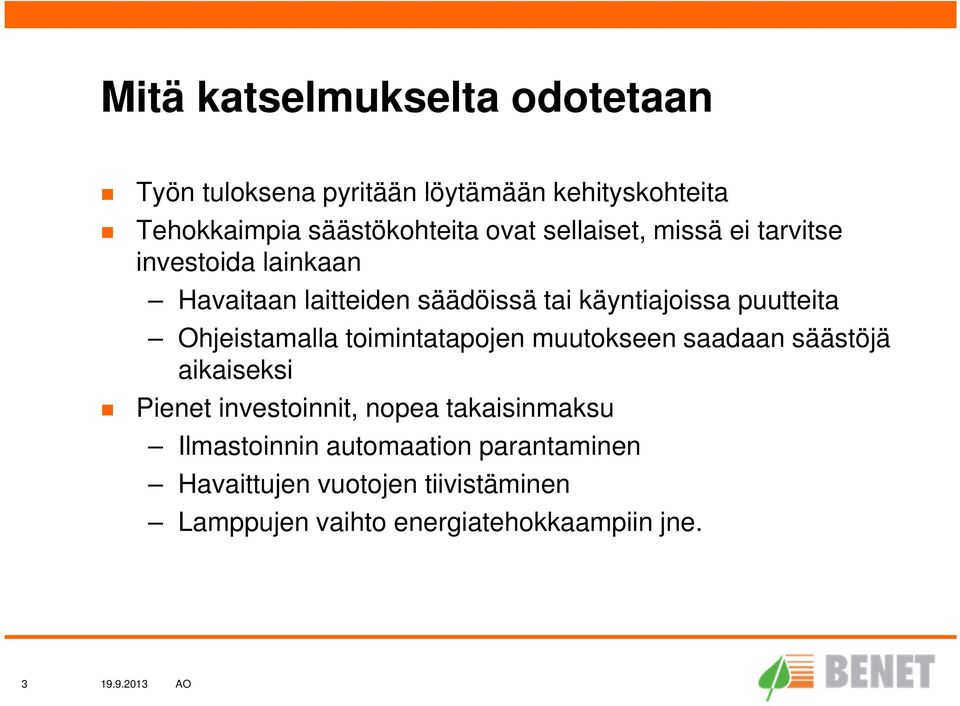 puutteita Ohjeistamalla toimintatapojen muutokseen saadaan säästöjä aikaiseksi Pienet investoinnit, nopea