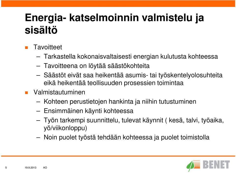 prosessien toimintaa Valmistautuminen Kohteen perustietojen hankinta ja niihin tutustuminen Ensimmäinen käynti kohteessa Työn