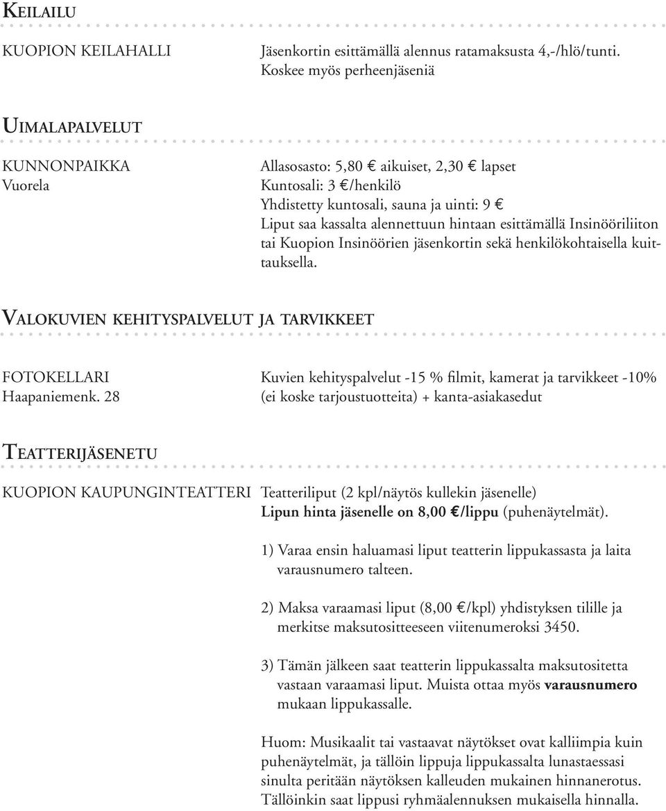 hintaan esittämällä Insinööriliiton tai Kuopion Insinöörien jäsenkortin sekä henkilökohtaisella kuittauksella.