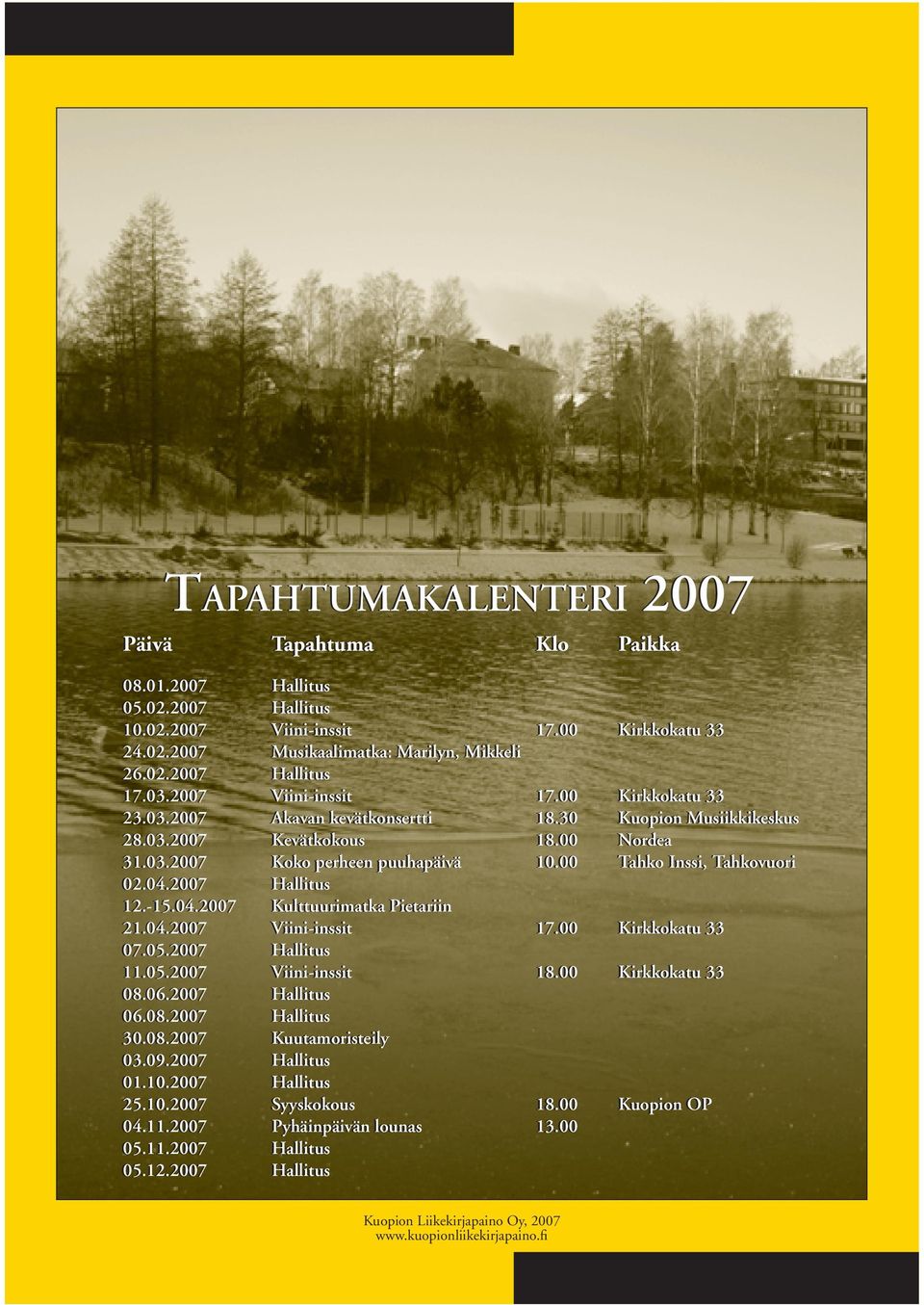 00 Tahko Inssi, Tahkovuori 02.04.2007 Hallitus 12.-15.04.2007 Kulttuurimatka Pietariin 21.04.2007 Viini-inssit 17.00 Kirkkokatu 33 07.05.2007 Hallitus 11.05.2007 Viini-inssit 18.00 Kirkkokatu 33 08.