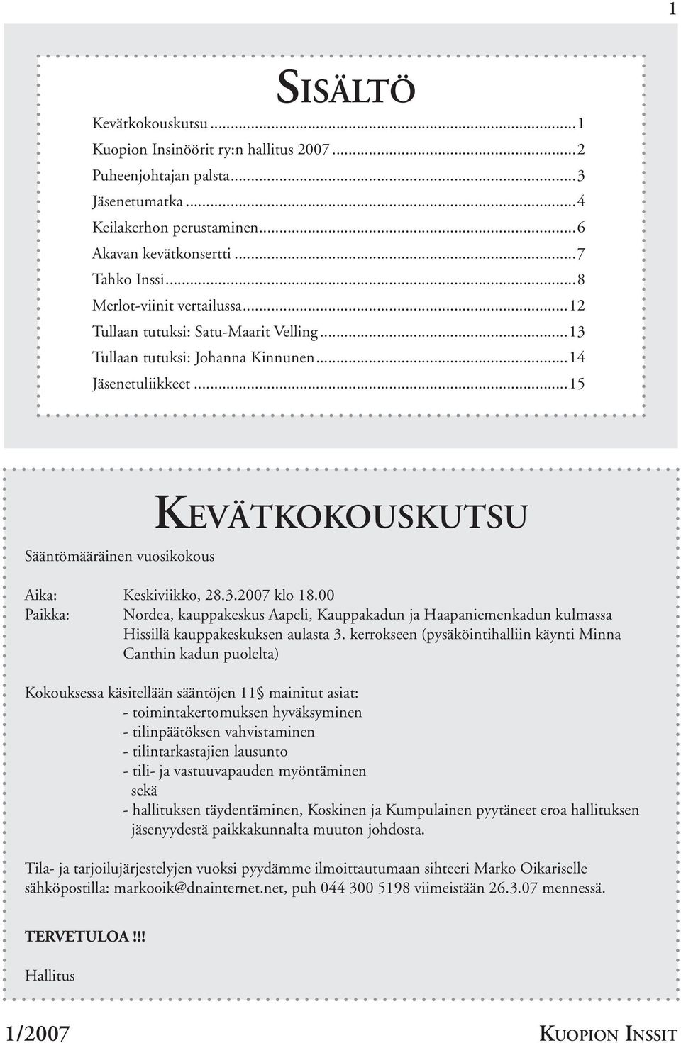 ..15 Sääntömääräinen vuosikokous KEVÄTKOKOUSKUTSU Aika: Keskiviikko, 28.3.2007 klo 18.