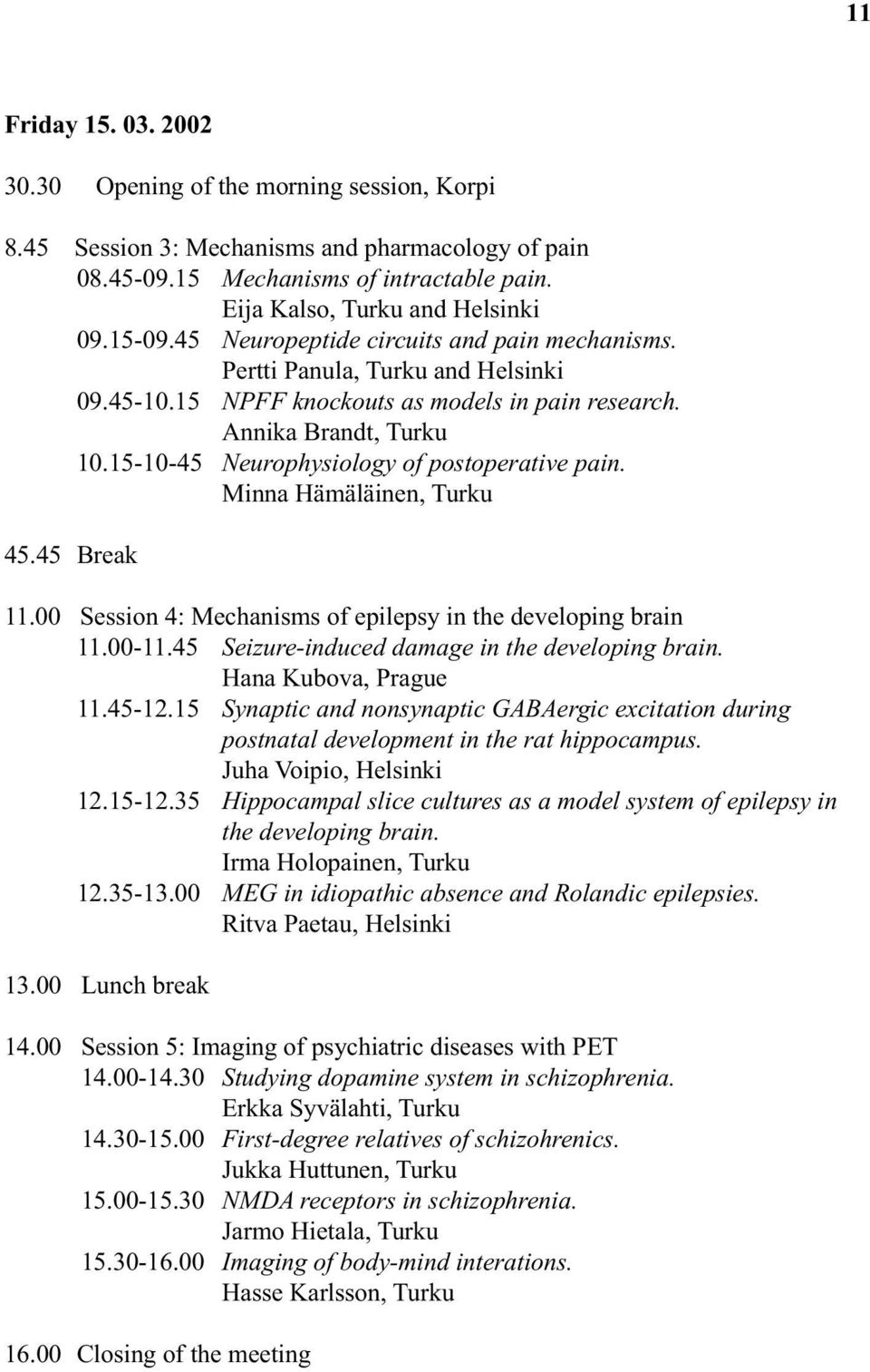 15-10-45 Neurophysiology of postoperative pain. Minna Hämäläinen, Turku 45.45 Break 11.00 Session 4: Mechanisms of epilepsy in the developing brain 11.00-11.