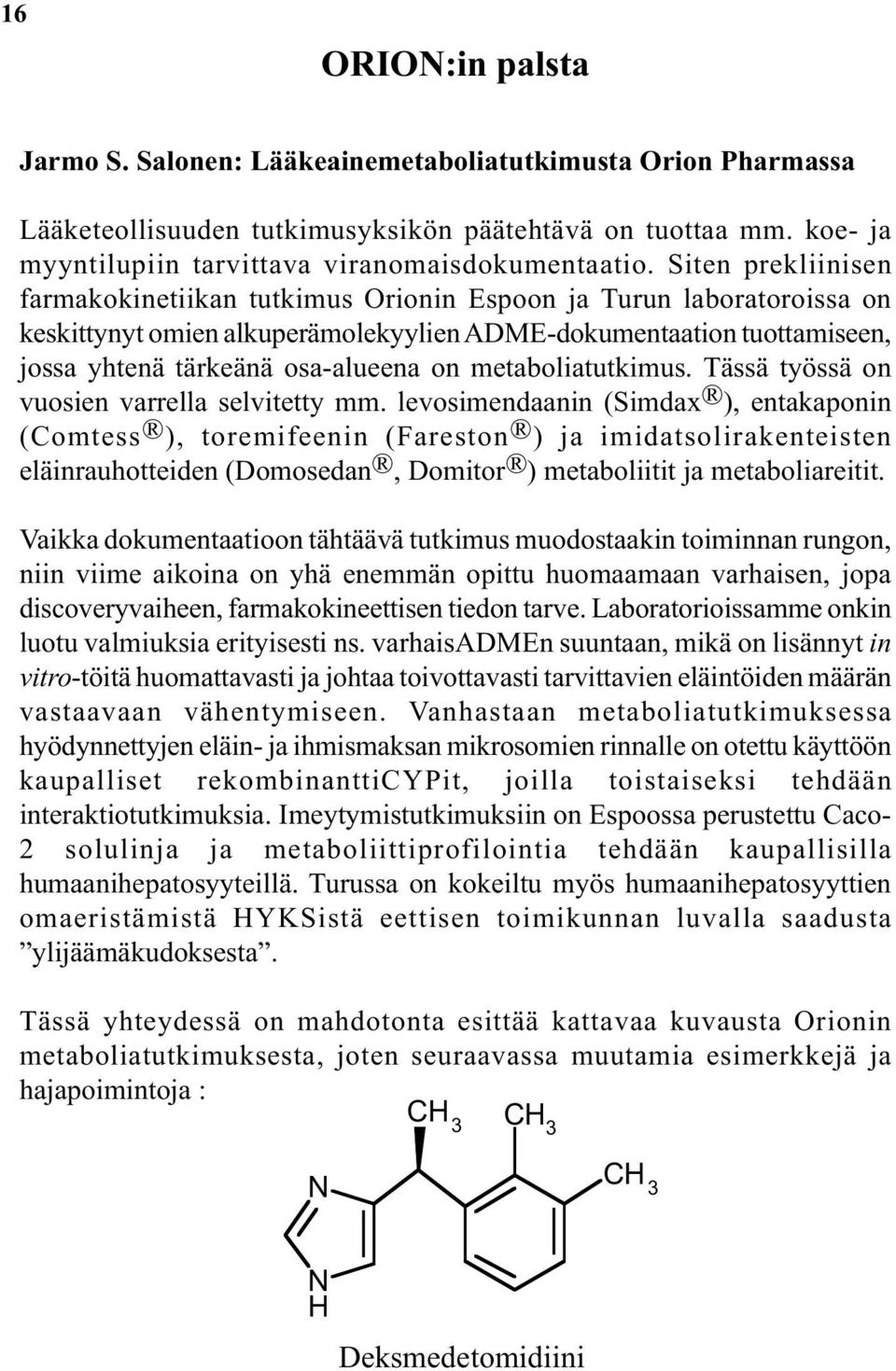 metaboliatutkimus. Tässä työssä on vuosien varrella selvitetty mm.