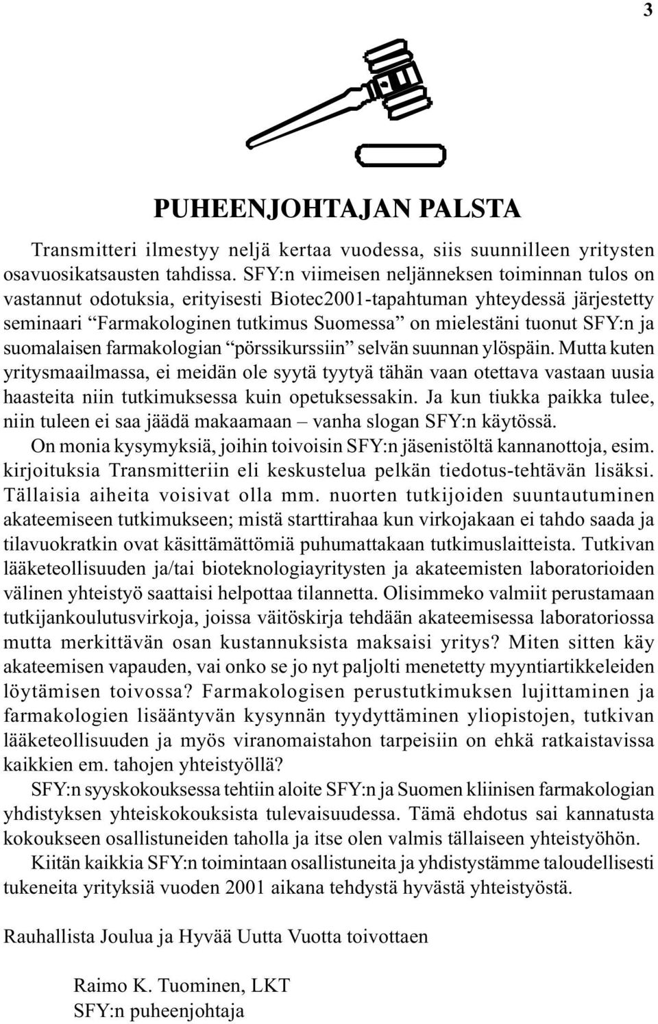 suomalaisen farmakologian pörssikurssiin selvän suunnan ylöspäin.