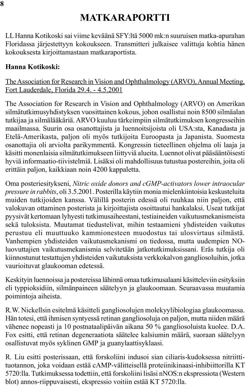 Hanna Kotikoski: The Association for Research in Vision and Ophthalmology (ARVO), Annual Meeting, Fort Lauderdale, Florida 29.4. - 4.5.