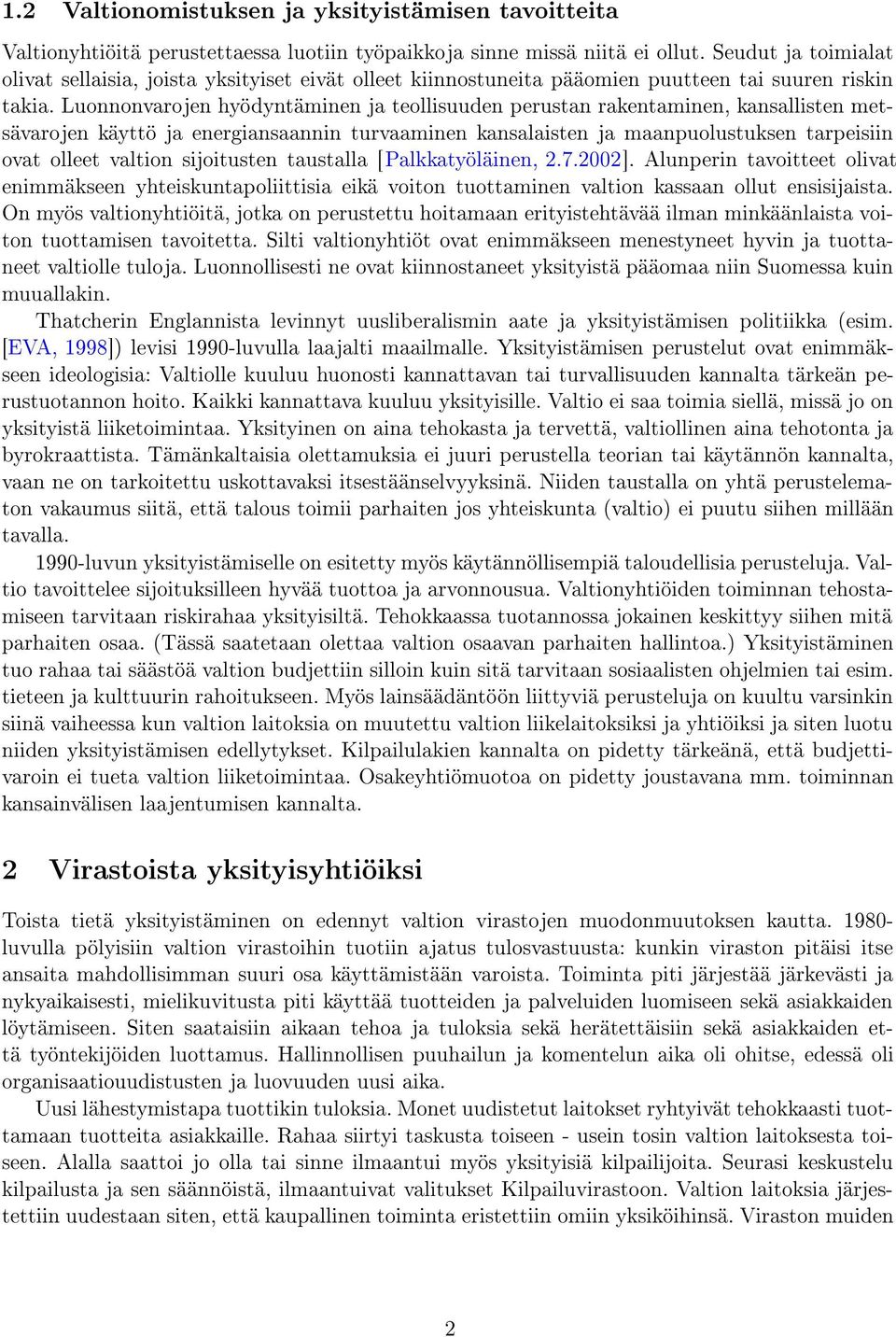 Luonnonvarojen hyödyntäminen ja teollisuuden perustan rakentaminen, kansallisten metsävarojen käyttö ja energiansaannin turvaaminen kansalaisten ja maanpuolustuksen tarpeisiin ovat olleet valtion
