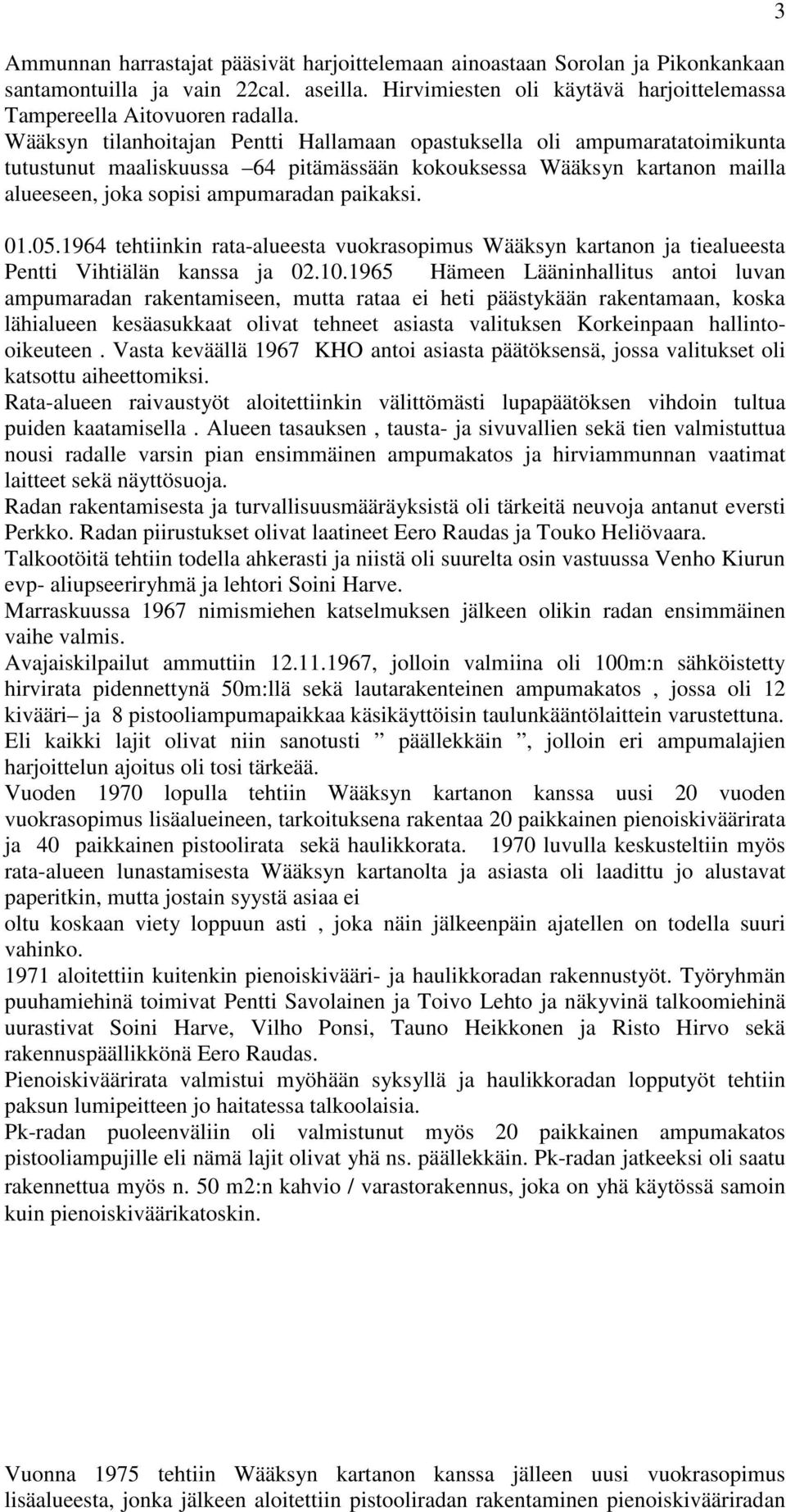 05.1964 tehtiinkin rata-alueesta vuokrasopimus Wääksyn kartanon ja tiealueesta Pentti Vihtiälän kanssa ja 02.10.