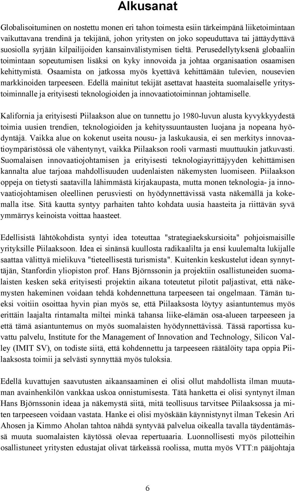 Osaamista on jatkossa myös kyettävä kehittämään tulevien, nousevien markkinoiden tarpeeseen.