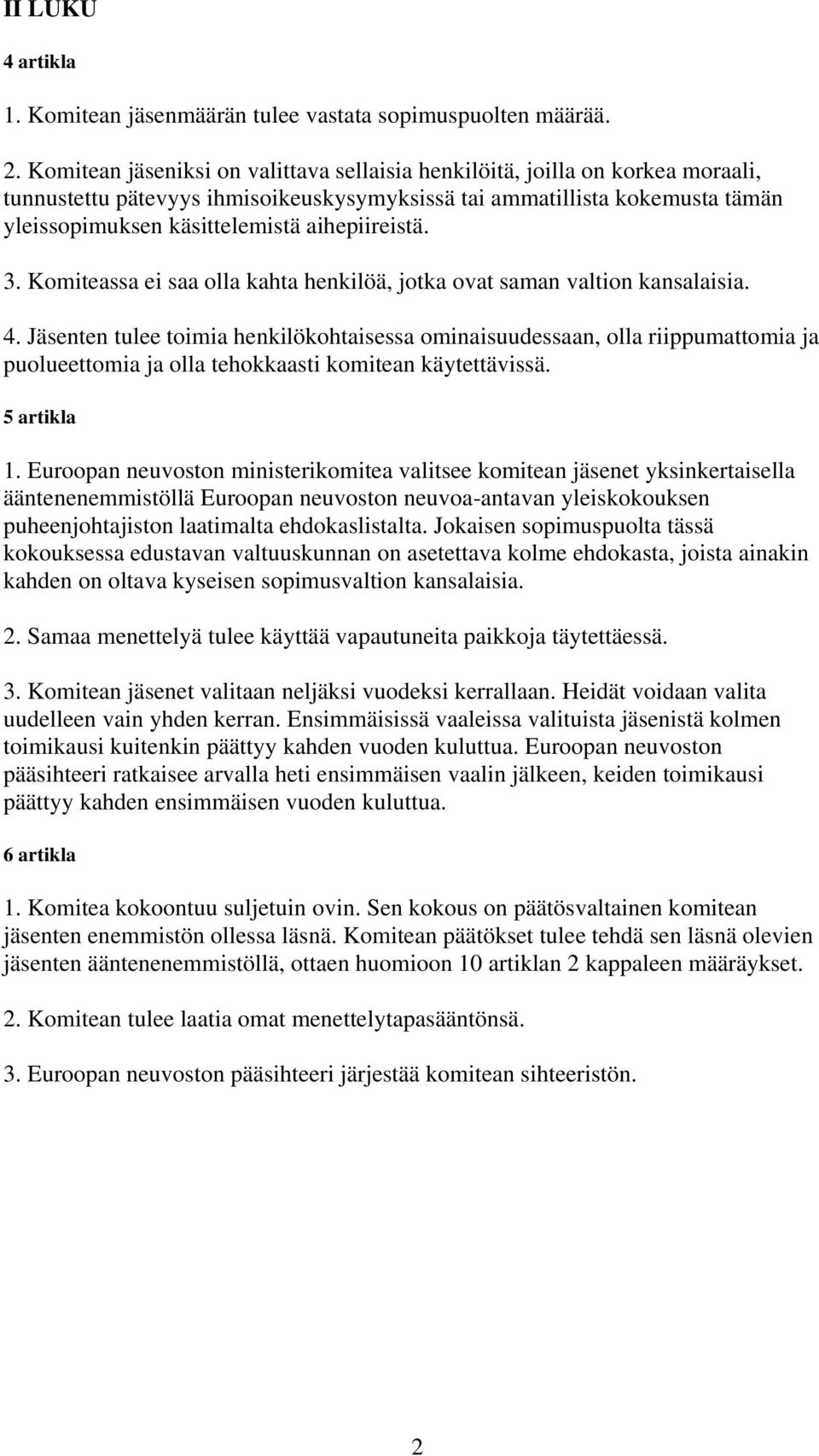 aihepiireistä. 3. Komiteassa ei saa olla kahta henkilöä, jotka ovat saman valtion kansalaisia. 4.