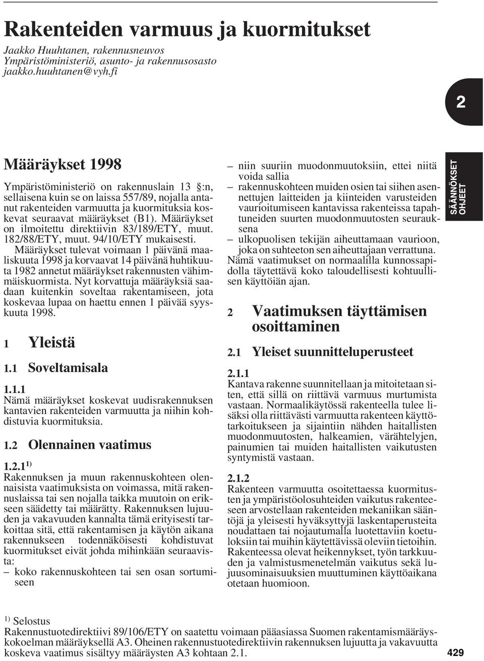 Määräykset on ilmoitettu direktiivin 83/189/ETY, muut. 182/88/ETY, muut. 94/10/ETY mukaisesti.