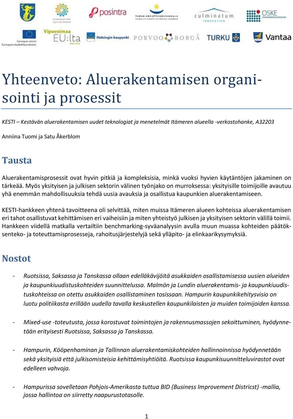 Myös yksityisen ja julkisen sektorin välinen työnjako on murroksessa: yksityisille toimijoille avautuu yhä enemmän mahdollisuuksia tehdä uusia avauksia ja osallistua kaupunkien aluerakentamiseen.