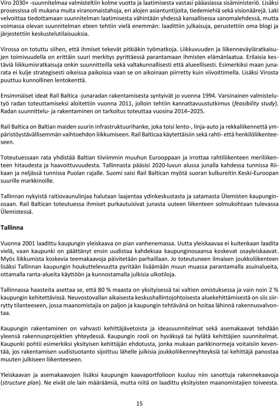 Laki velvoittaa tiedottamaan suunnitelman laatimisesta vähintään yhdessä kansallisessa sanomalehdessä, mutta voimassa olevan suunnitelman eteen tehtiin vielä enemmän: laadittiin julkaisuja,