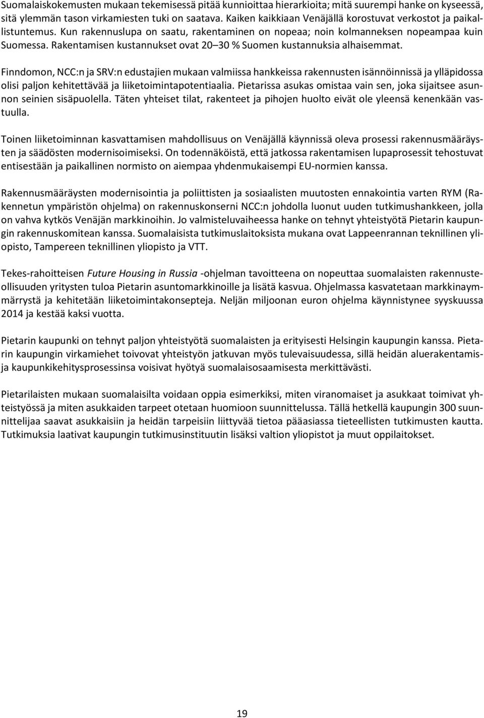 Rakentamisen kustannukset ovat 20 30 % Suomen kustannuksia alhaisemmat.