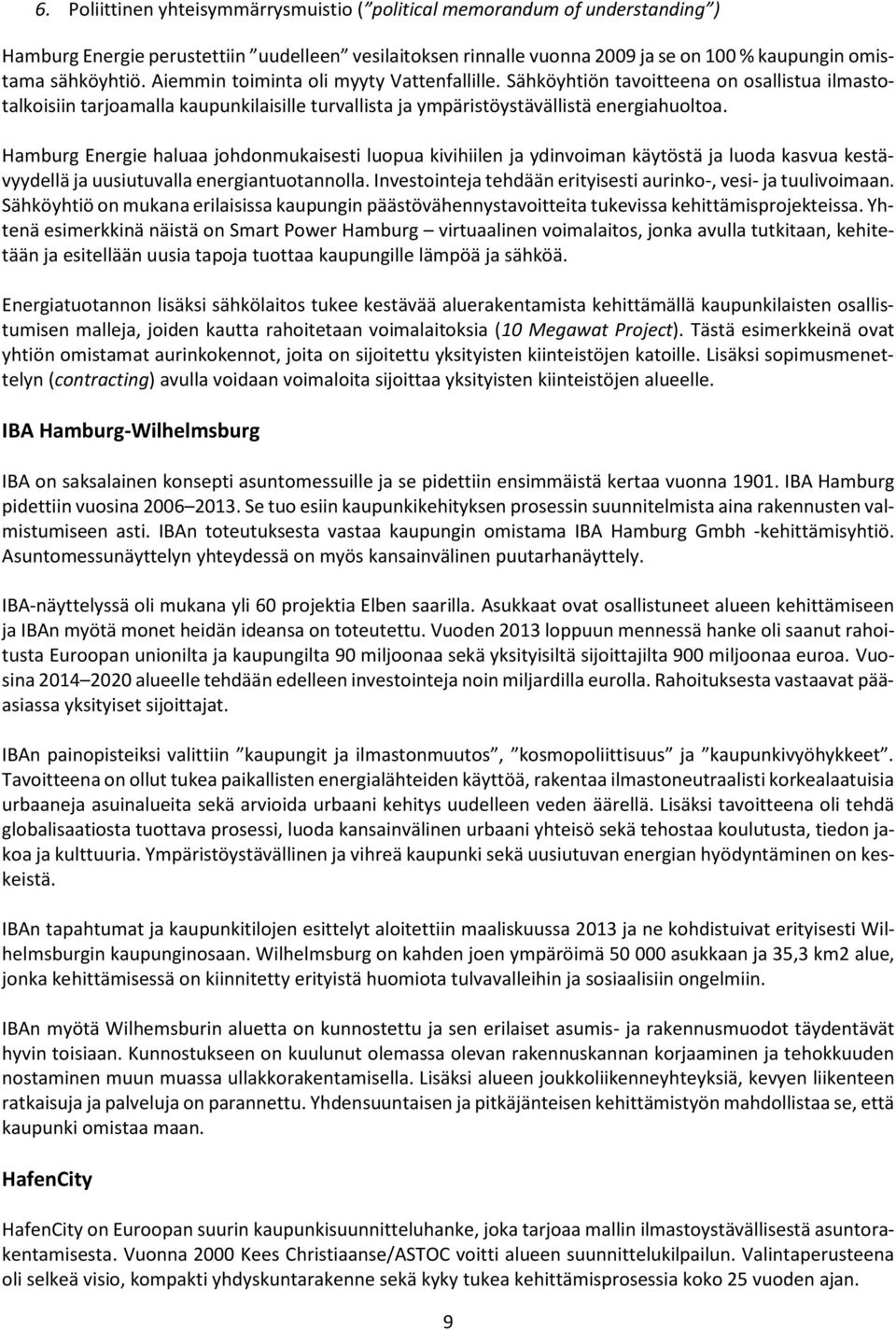 Hamburg Energie haluaa johdonmukaisesti luopua kivihiilen ja ydinvoiman käytöstä ja luoda kasvua kestävyydellä ja uusiutuvalla energiantuotannolla.