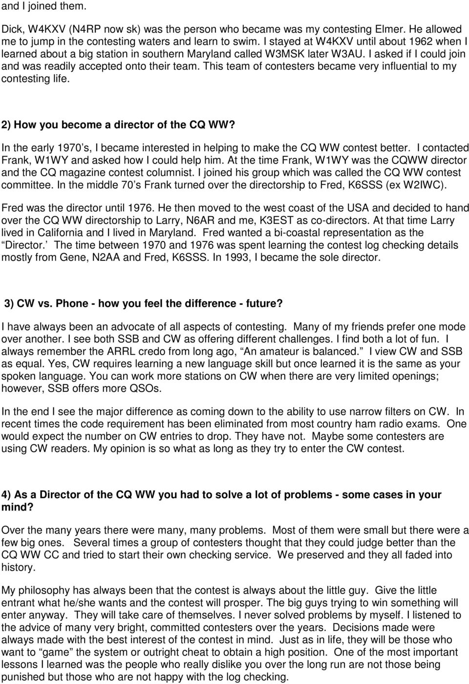 This team of contesters became very influential to my contesting life. 2) How you become a director of the CQ WW? In the early 1970 s, I became interested in helping to make the CQ WW contest better.