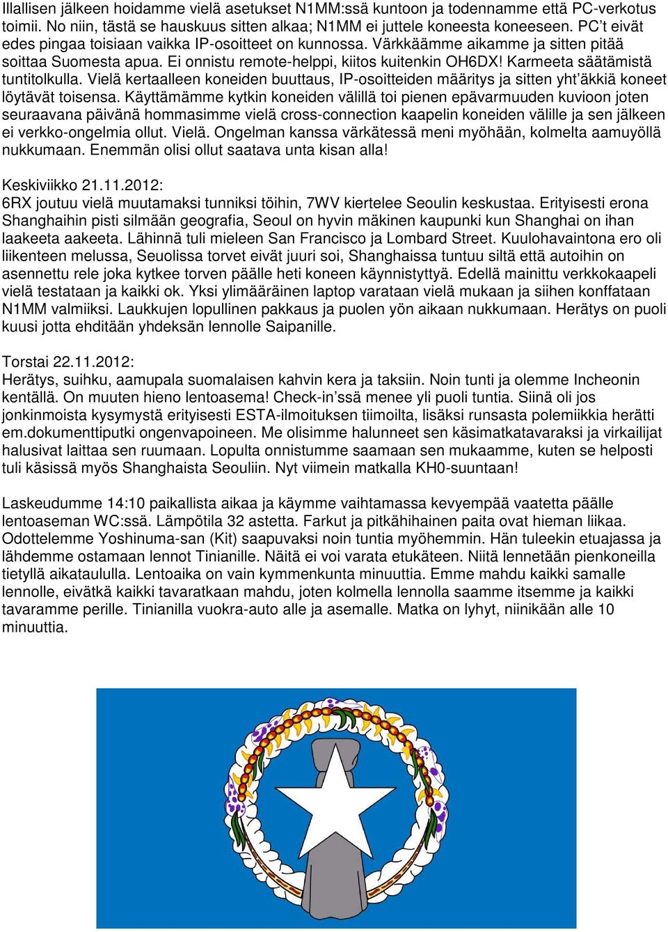 Karmeeta säätämistä tuntitolkulla. Vielä kertaalleen koneiden buuttaus, IP-osoitteiden määritys ja sitten yht äkkiä koneet löytävät toisensa.