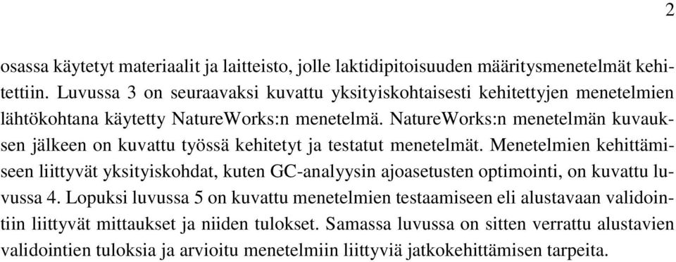 NatureWorks:n menetelmän kuvauksen jälkeen on kuvattu työssä kehitetyt ja testatut menetelmät.