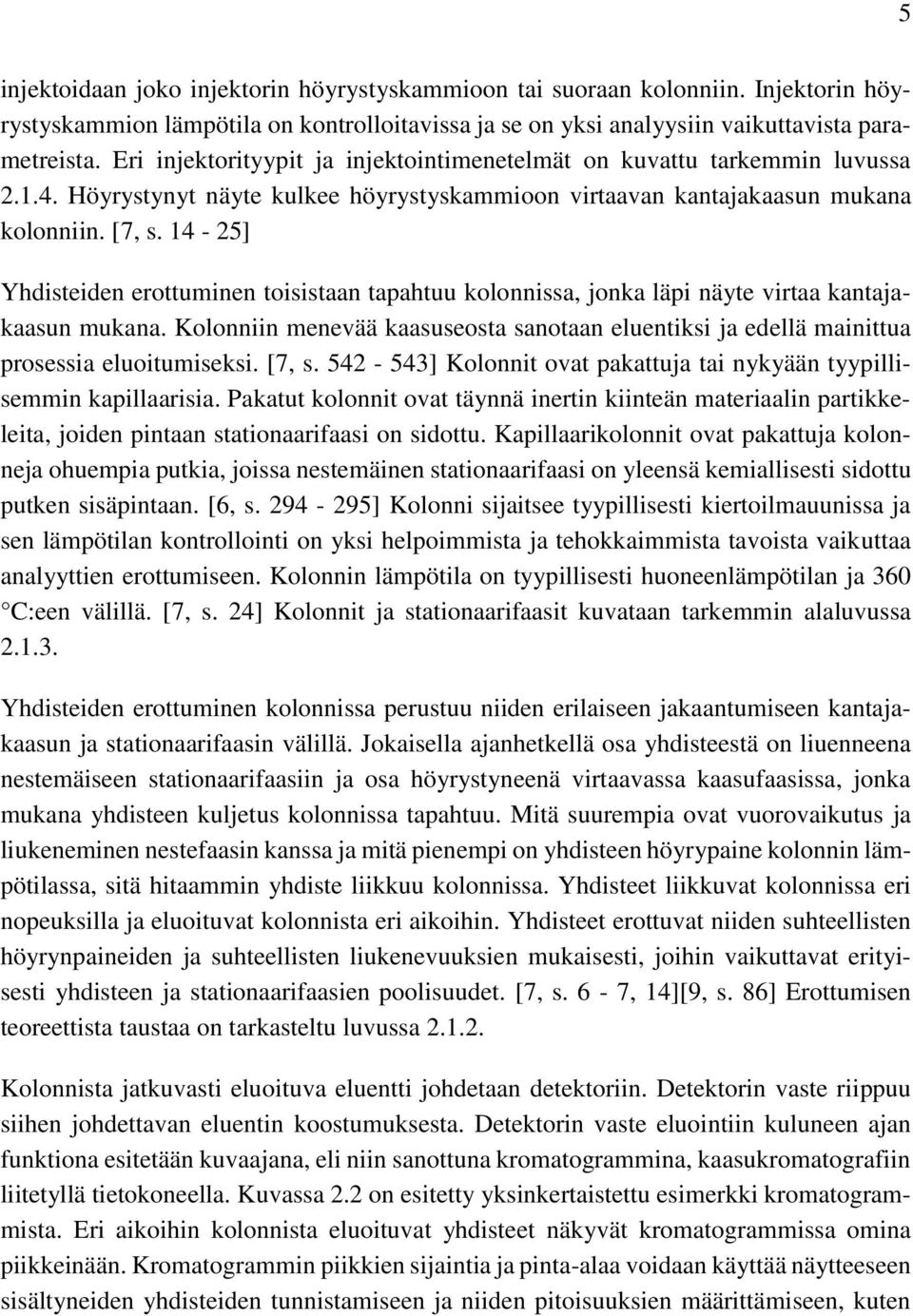 14-25] Yhdisteiden erottuminen toisistaan tapahtuu kolonnissa, jonka läpi näyte virtaa kantajakaasun mukana.