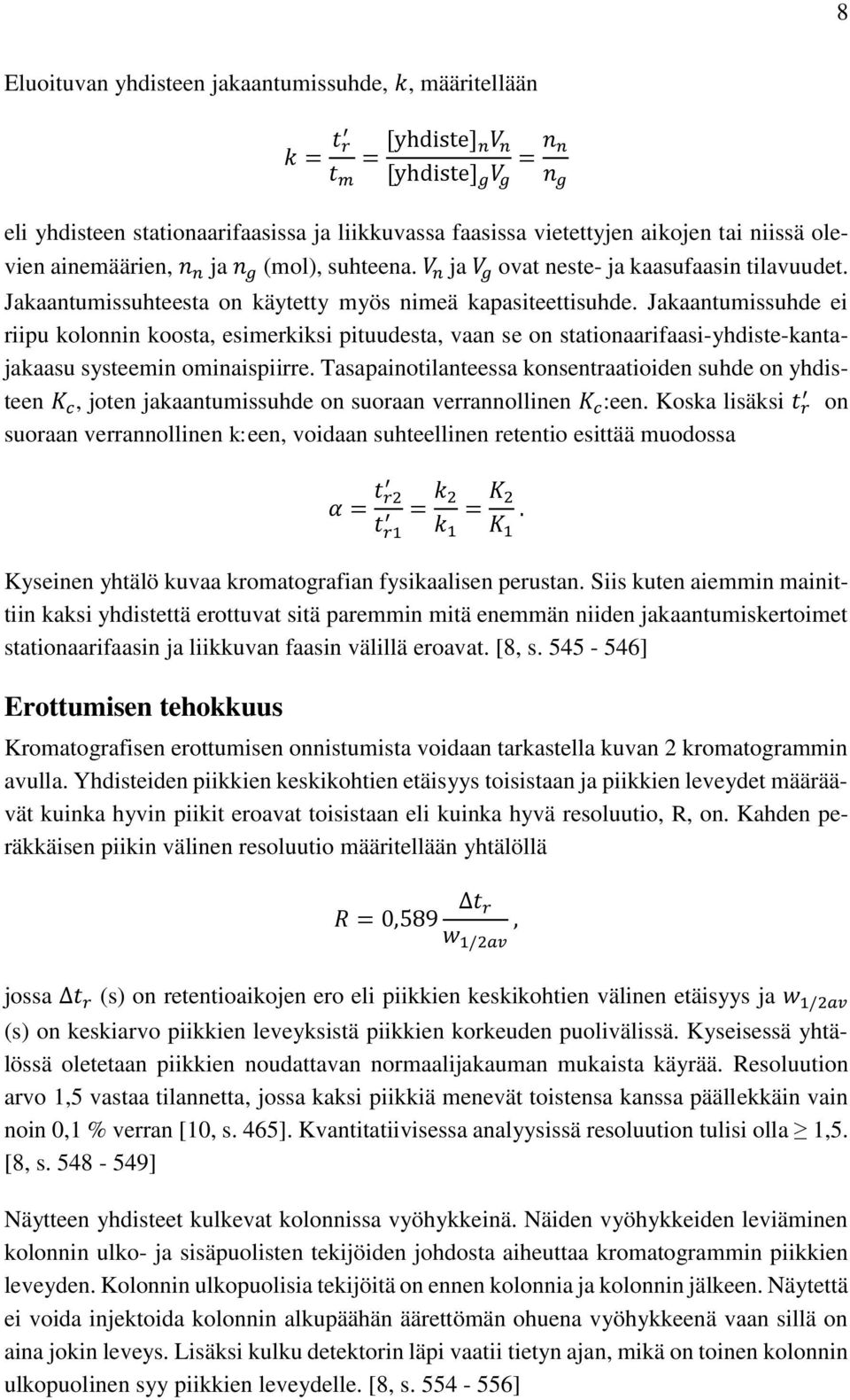 Jakaantumissuhde ei riipu kolonnin koosta, esimerkiksi pituudesta, vaan se on stationaarifaasi-yhdiste-kantajakaasu systeemin ominaispiirre.