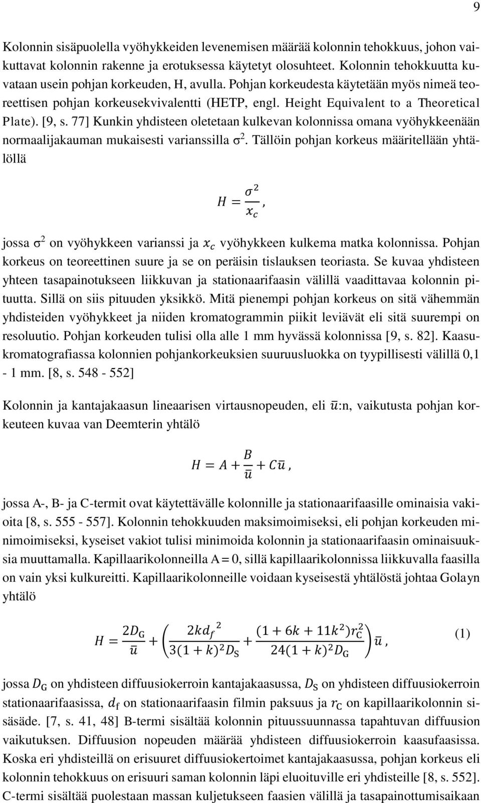 [9, s. 77] Kunkin yhdisteen oletetaan kulkevan kolonnissa omana vyöhykkeenään normaalijakauman mukaisesti varianssilla σ 2.