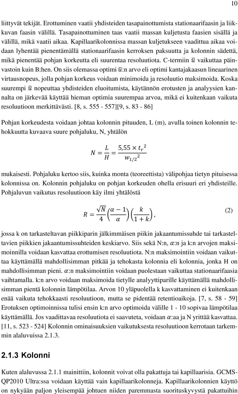 Kapillaarikolonnissa massan kuljetukseen vaadittua aikaa voidaan lyhentää pienentämällä stationaarifaasin kerroksen paksuutta ja kolonnin sädettä, mikä pienentää pohjan korkeutta eli suurentaa