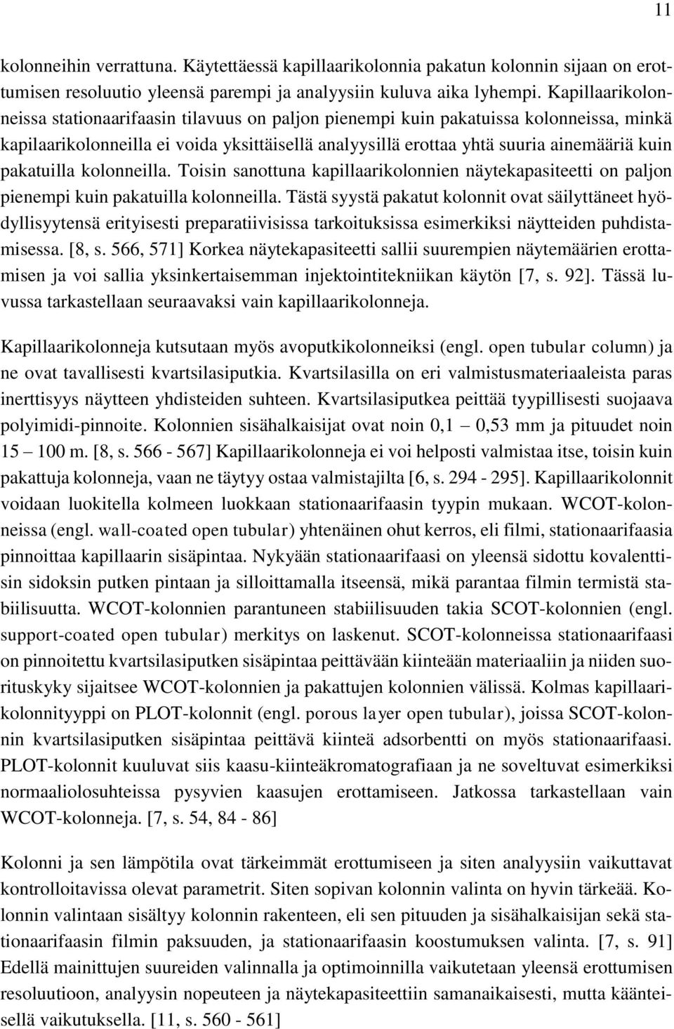 pakatuilla kolonneilla. Toisin sanottuna kapillaarikolonnien näytekapasiteetti on paljon pienempi kuin pakatuilla kolonneilla.