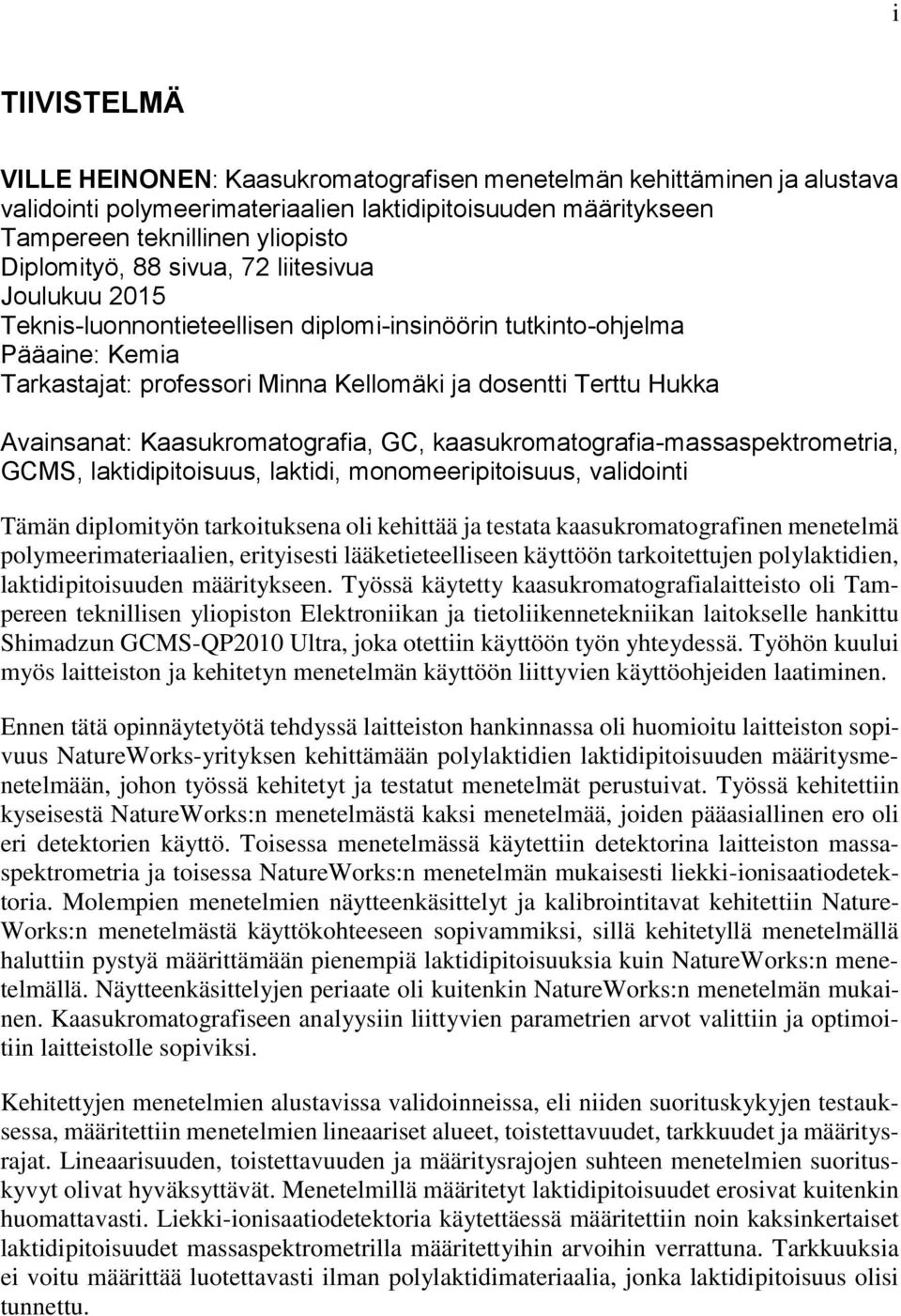 Kaasukromatografia, GC, kaasukromatografia-massaspektrometria, GCMS, laktidipitoisuus, laktidi, monomeeripitoisuus, validointi Tämän diplomityön tarkoituksena oli kehittää ja testata