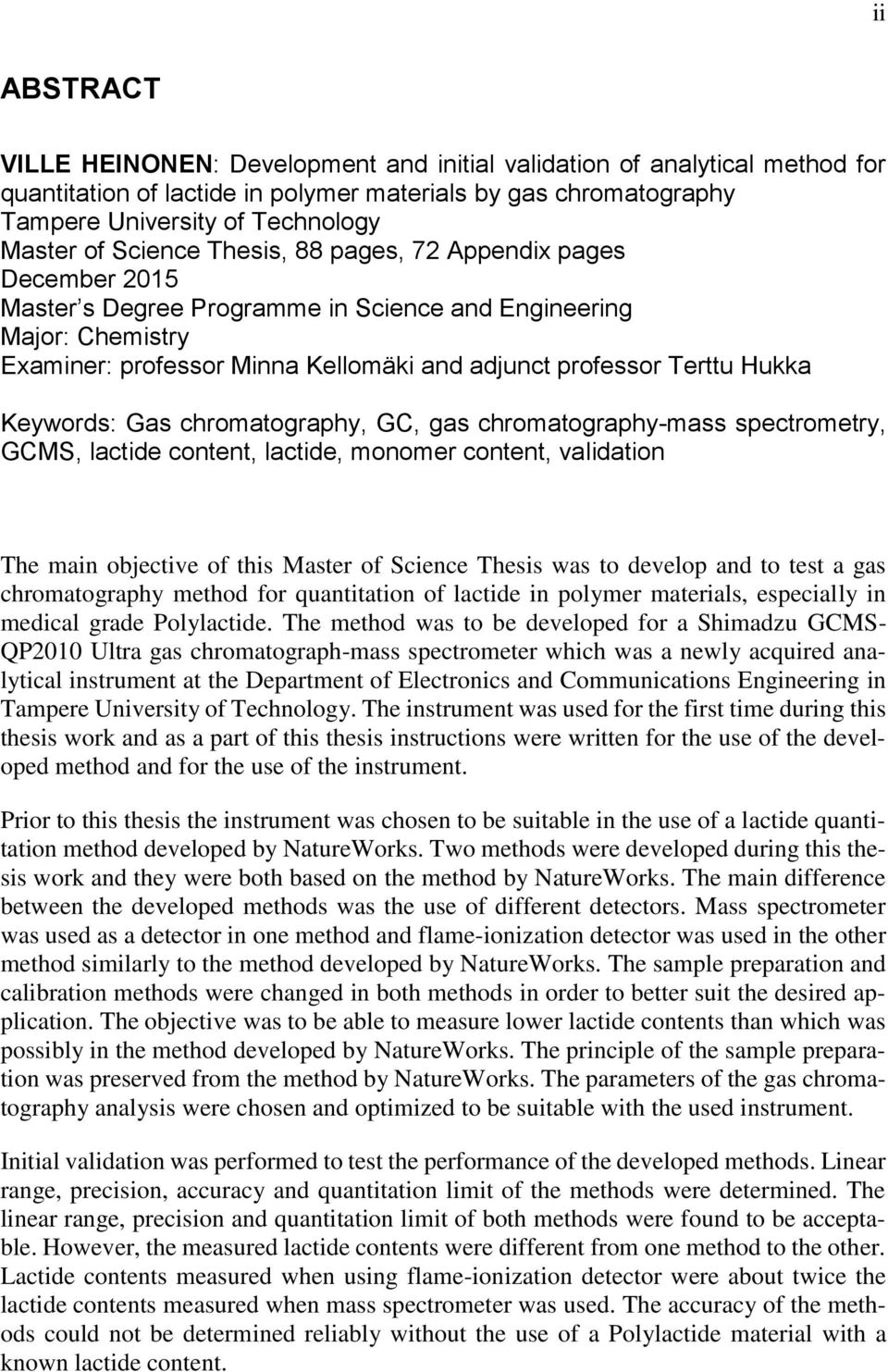 Keywords: Gas chromatography, GC, gas chromatography-mass spectrometry, GCMS, lactide content, lactide, monomer content, validation The main objective of this Master of Science Thesis was to develop