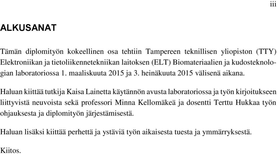 Haluan kiittää tutkija Kaisa Lainetta käytännön avusta laboratoriossa ja työn kirjoitukseen liittyvistä neuvoista sekä professori Minna