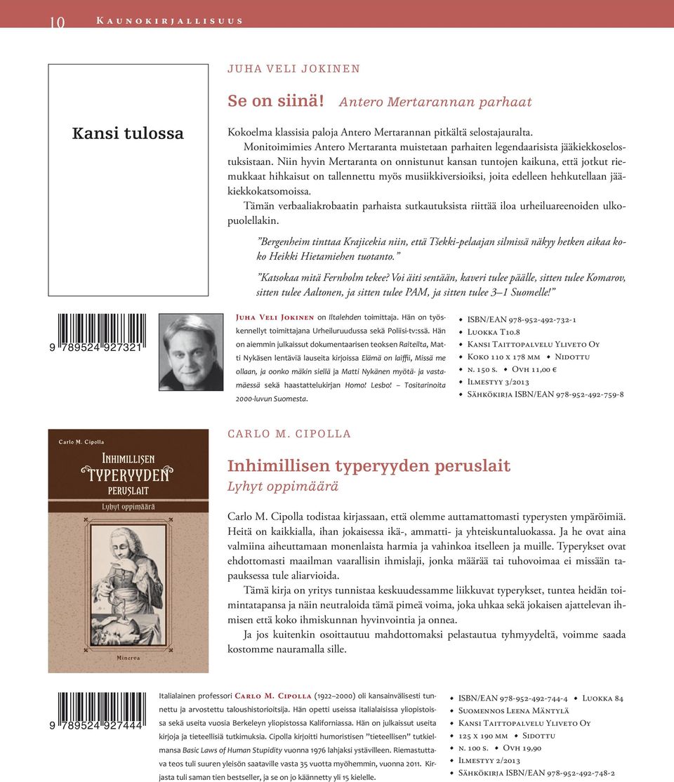 Niin hyvin Mertaranta on onnistunut kansan tuntojen kaikuna, että jotkut riemukkaat hihkaisut on tallennettu myös musiikkiversioiksi, joita edelleen hehkutellaan jääkiekkokatsomoissa.