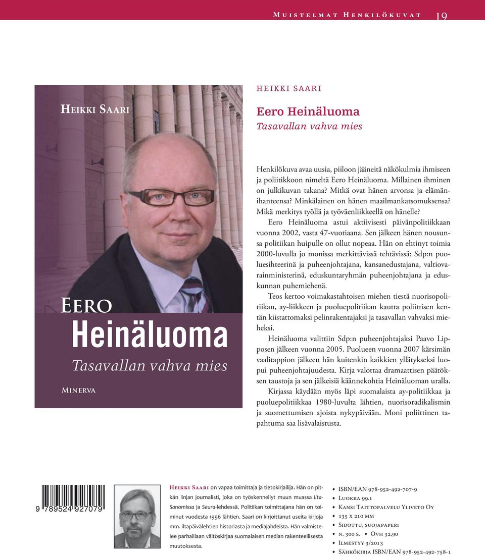 Mikä merkitys työllä ja työväenliikkeellä on hänelle? Eero Heinäluoma astui aktiivisesti päivänpolitiikkaan vuonna 2002, vasta 47-vuotiaana.