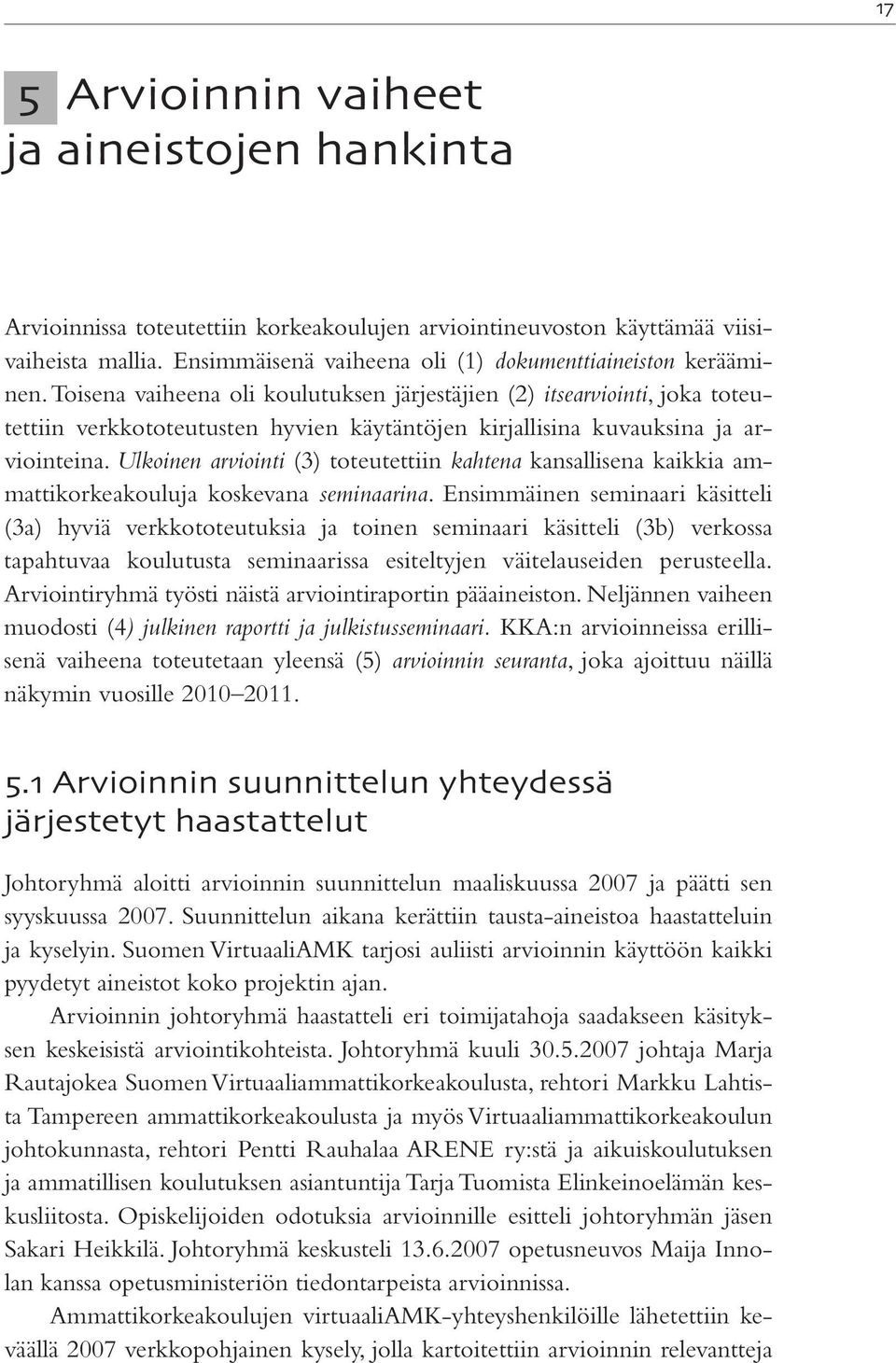 Ulkoinen arviointi (3) toteutettiin kahtena kansallisena kaikkia ammattikorkeakouluja koskevana seminaarina.