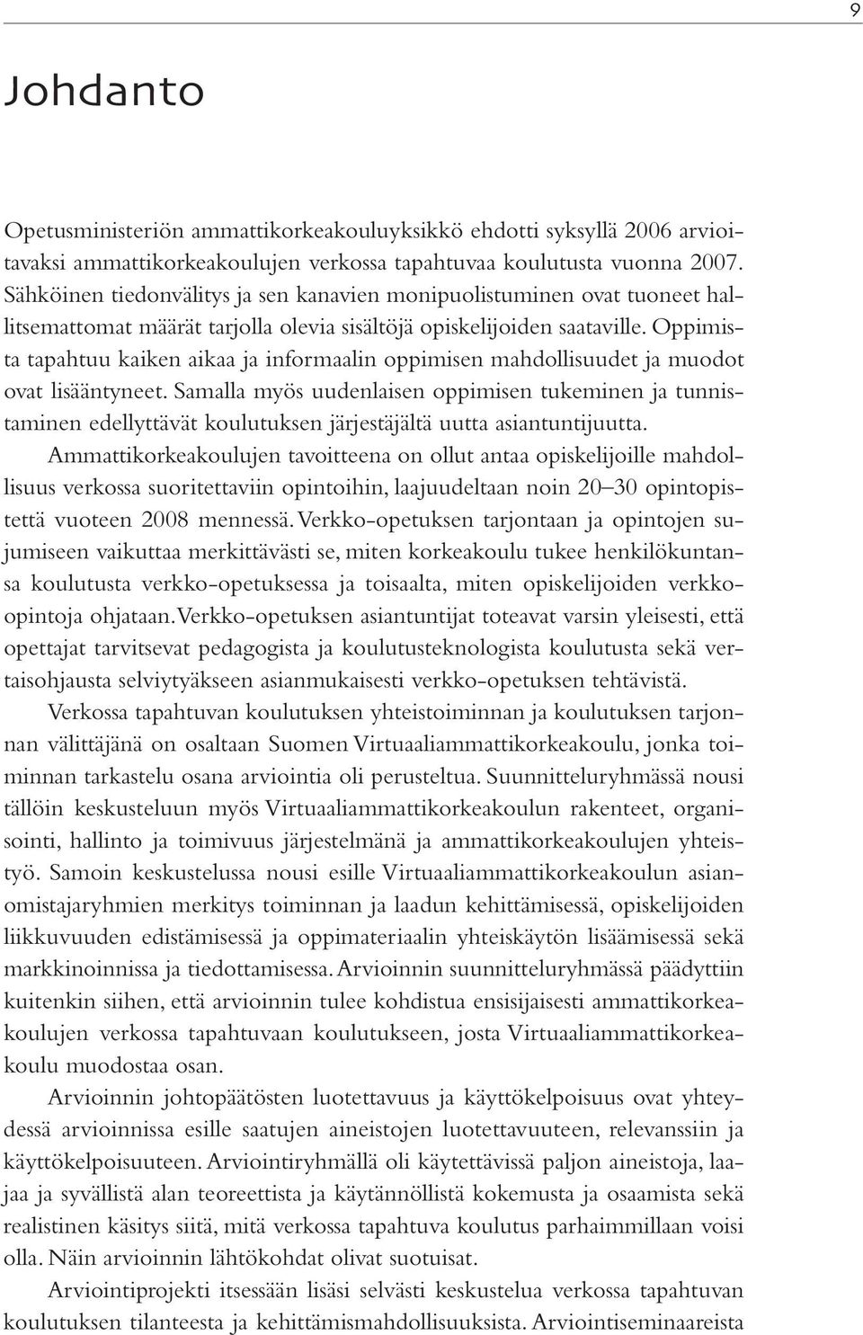 Oppimista tapahtuu kaiken aikaa ja informaalin oppimisen mahdollisuudet ja muodot ovat lisääntyneet.