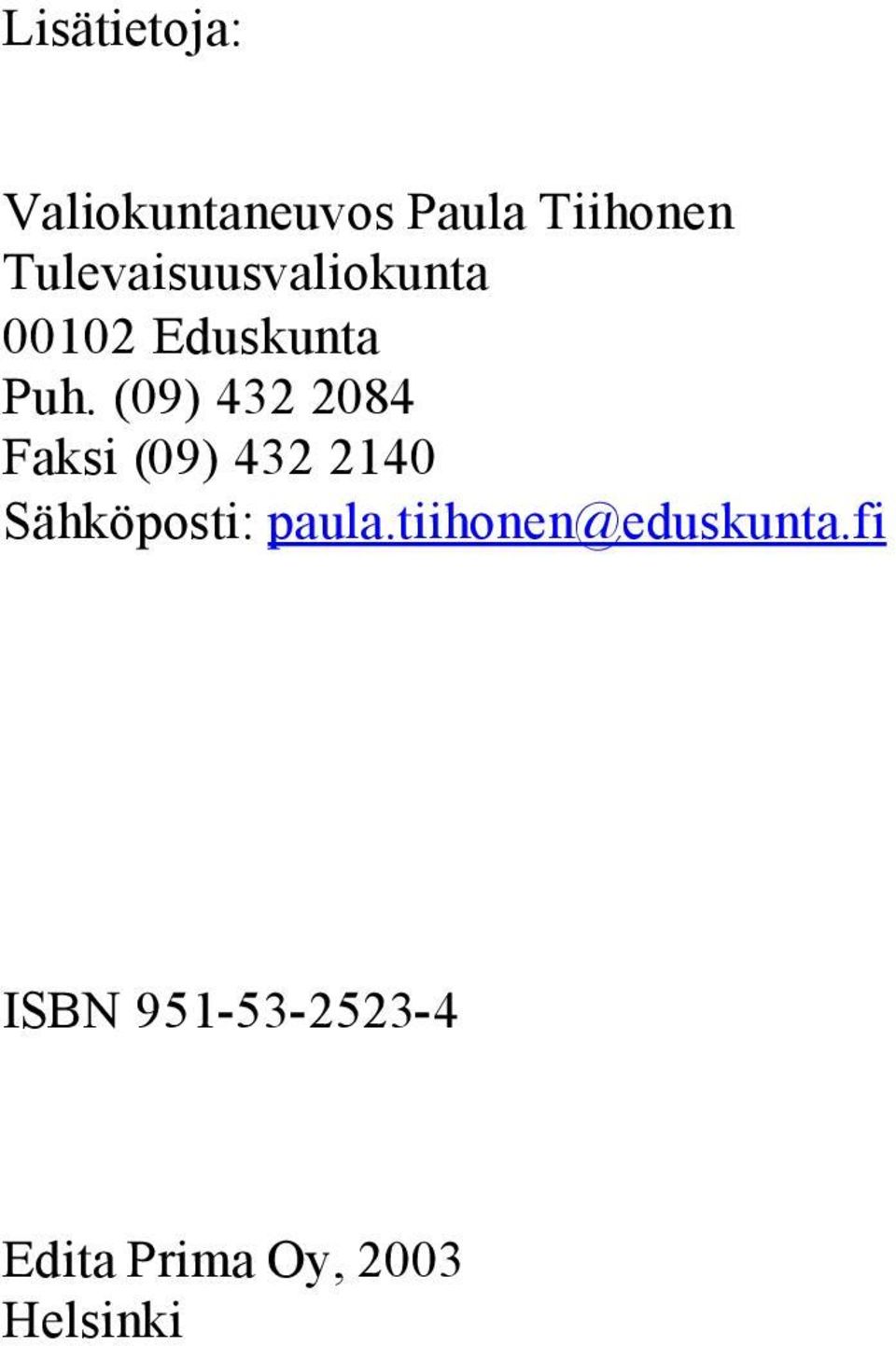 (09) 432 2084 Faksi (09) 432 2140 Sähköposti: paula.