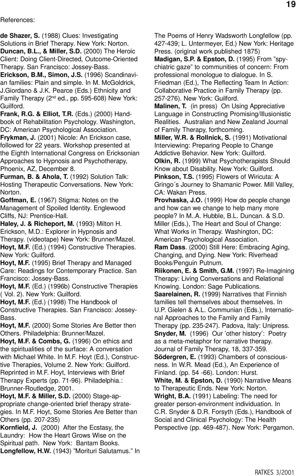 595-608) New York: Guilford. Frank, R.G. & Elliot, T.R. (Eds.) (2000) Handbook of Rehabilitation Psychology. Washington, DC: American Psychological Association. Frykman, J.