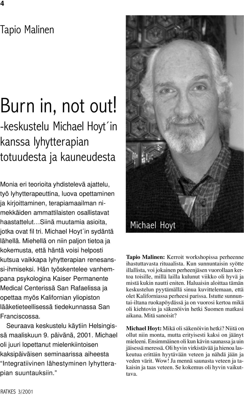 nimekkäiden ammattilaisten osallistavat haastattelut Siinä muutamia asioita, jotka ovat fil tri. Michael Hoyt in sydäntä lähellä.