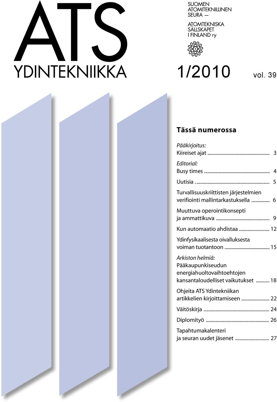 .. 9 Kun automaatio ahdistaa... 12 Ydinfysikaalisesta oivalluksesta voiman tuotantoon.