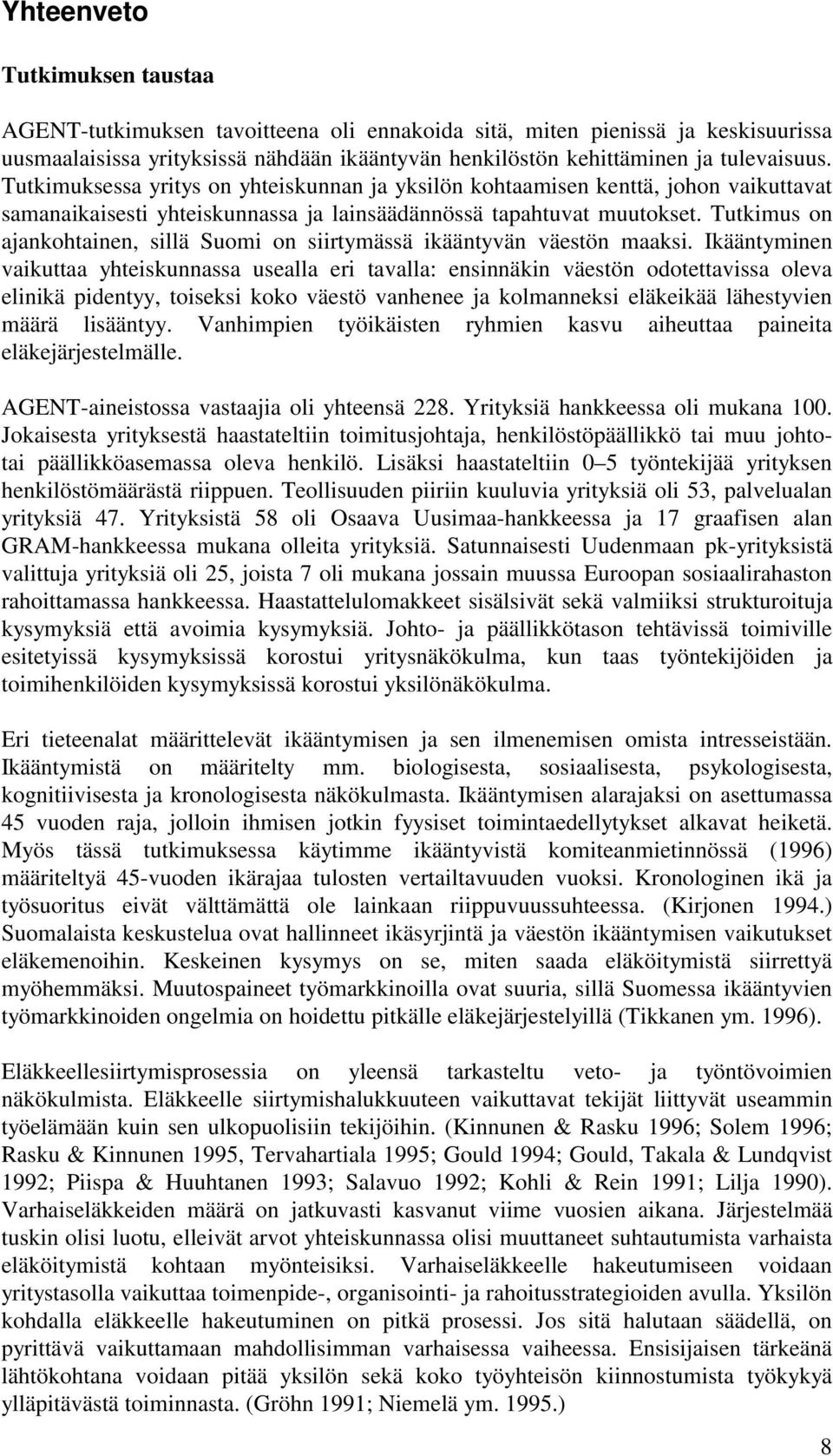 Tutkimus on ajankohtainen, sillä Suomi on siirtymässä ikääntyvän väestön maaksi.