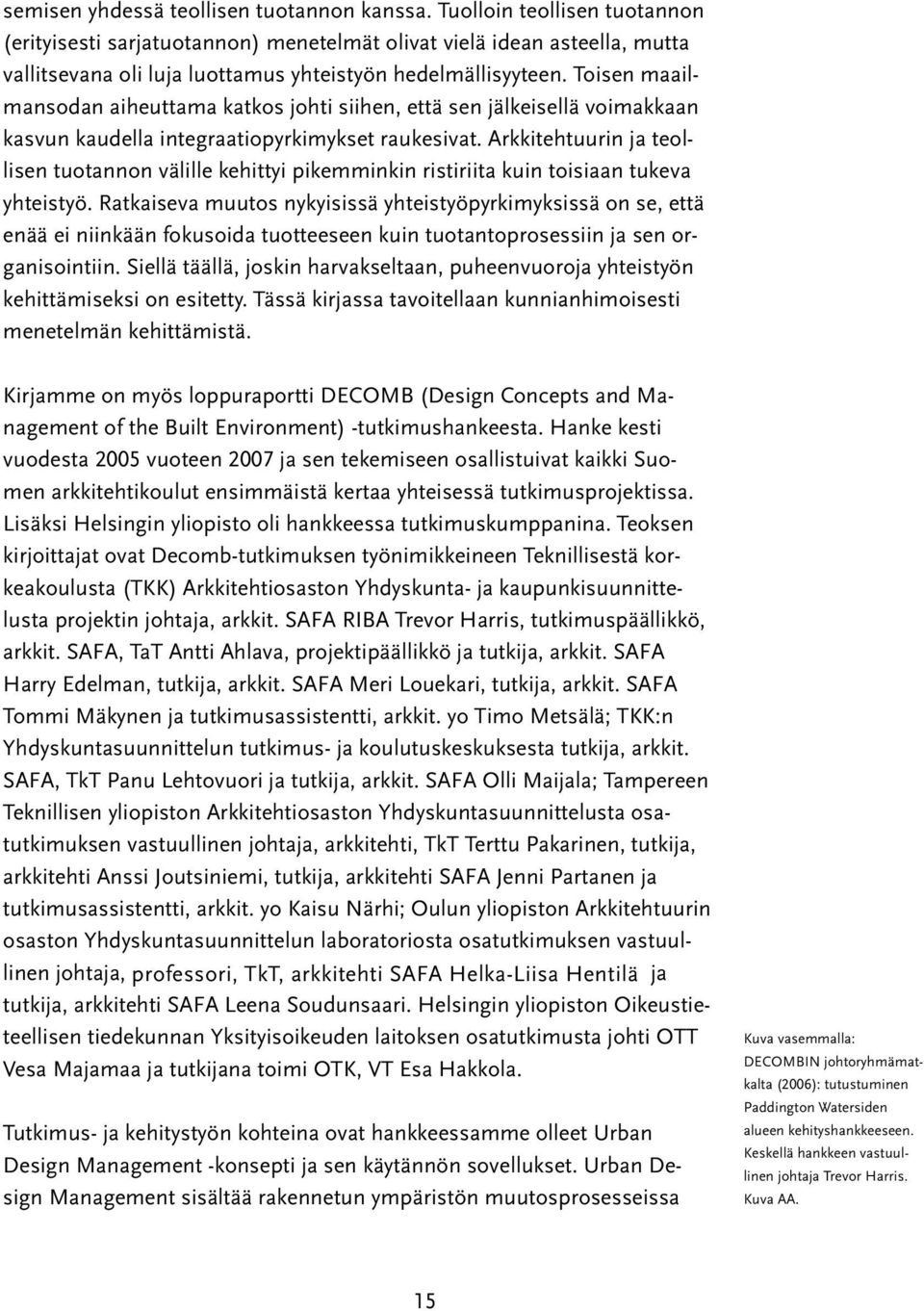 Toisen maailmansodan aiheuttama katkos johti siihen, että sen jälkeisellä voimakkaan kasvun kaudella integraatiopyrkimykset raukesivat.